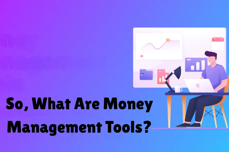 so, what are money management tools